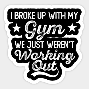 Broke Up With My Gym Sticker